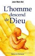 L'homme descend de Dieu (Jean-Marc Bot) L'homme descend de Dieu (Jean-Marc Bot)