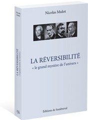 La Réversibilité, «le grand mystère de l'univers» (Nicolas Mulot) La Réversibilité, «le grand mystère de l'univers» (Nicolas Mulot)