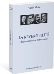 La Réversibilité, «le grand mystère de l'univers» (Nicolas Mulot)